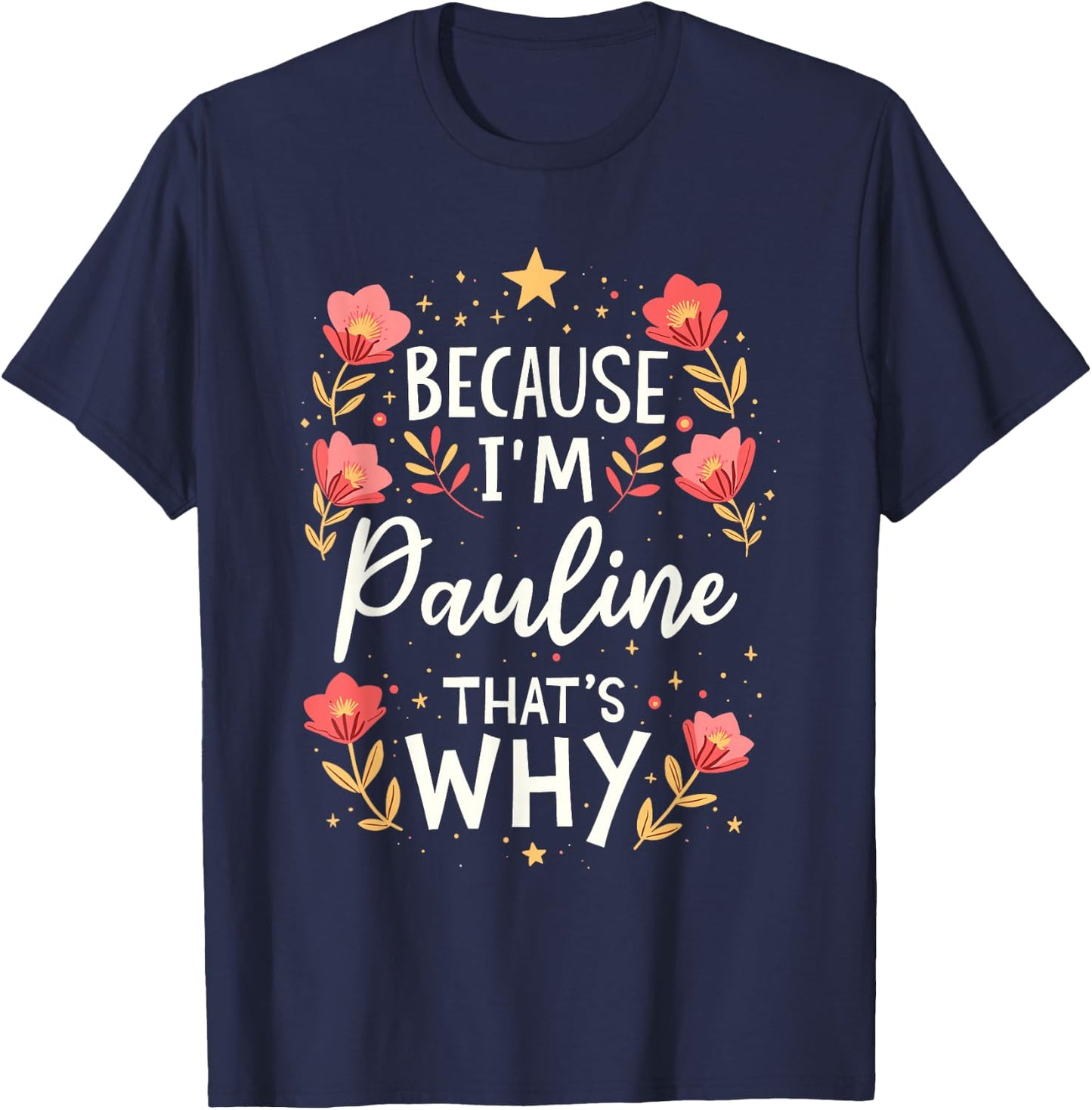 Women Because I'm Pauline That's Why Woman Name T-Shirt - T-Shirt | Navy