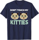 Funny Kitty Cat Shirt Don't Touch My Kitties Men Women Girls Kids T-Shirt - T-Shirt | Navy