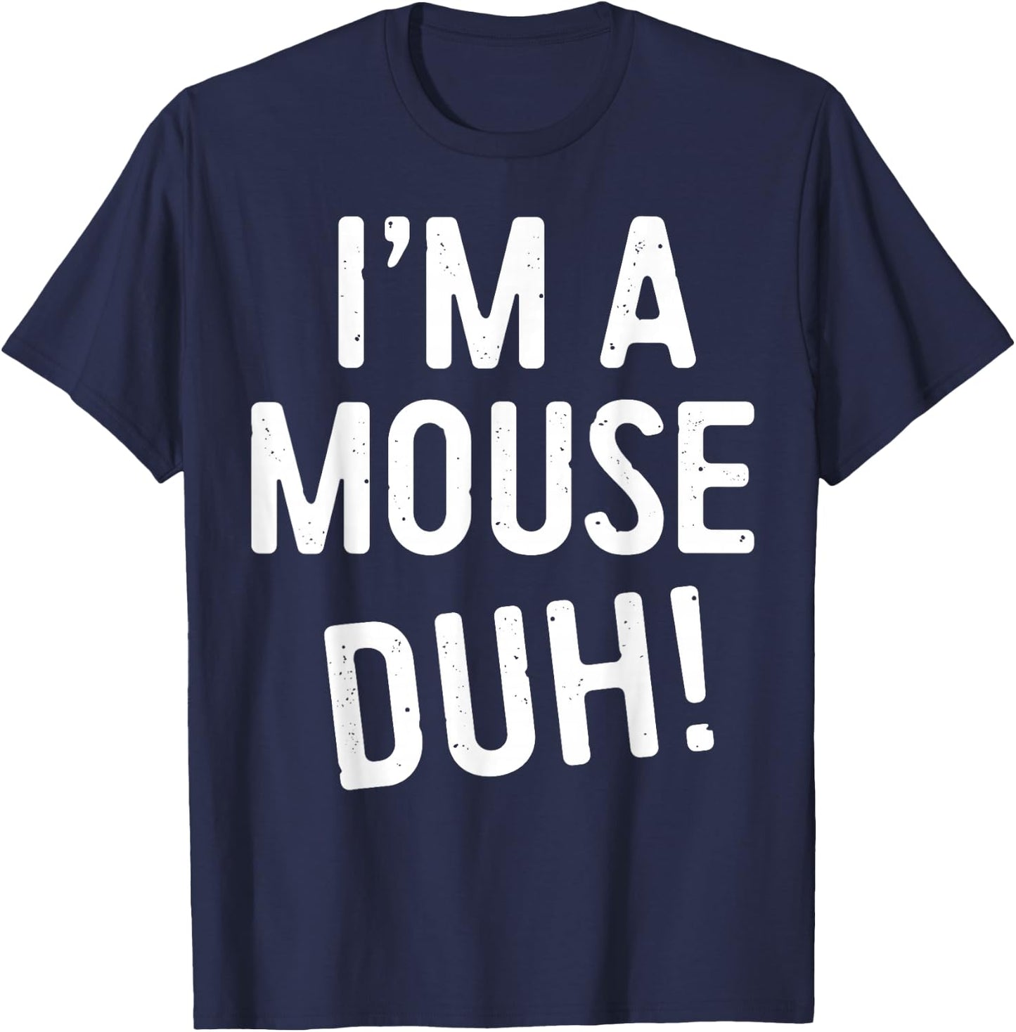 I'm A Mouse Duh! Shirt Adult Men Women Kids Mouse Costume T-Shirt - T-Shirt | Navy