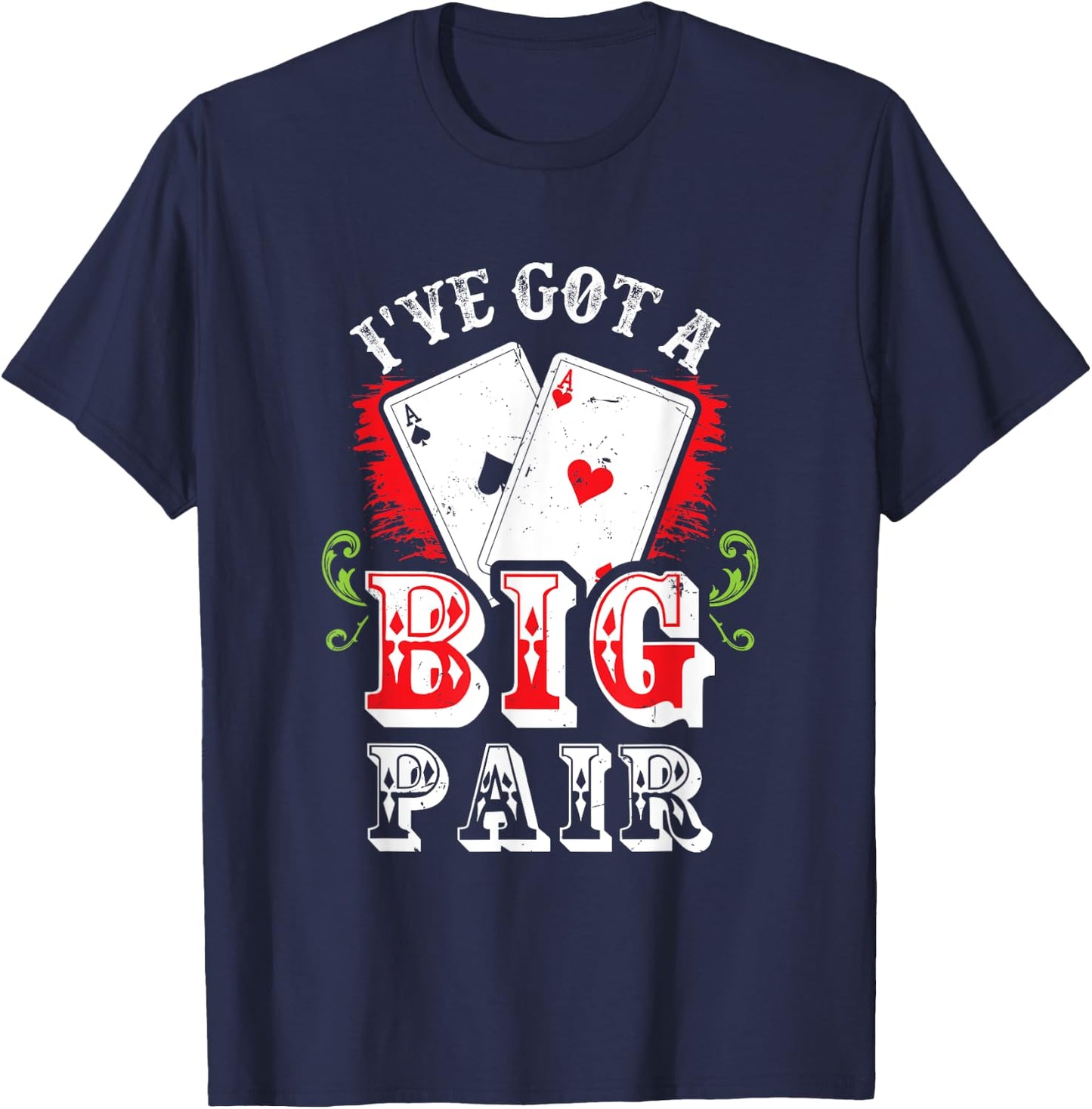 I've Got A Big Pair Poker Players Gambling Casino Party Joke T-Shirt - T-Shirt | Navy