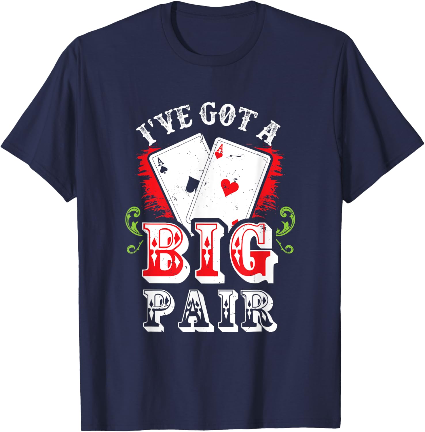 I've Got A Big Pair Poker Players Gambling Casino Party Joke T-Shirt - T-Shirt | Navy