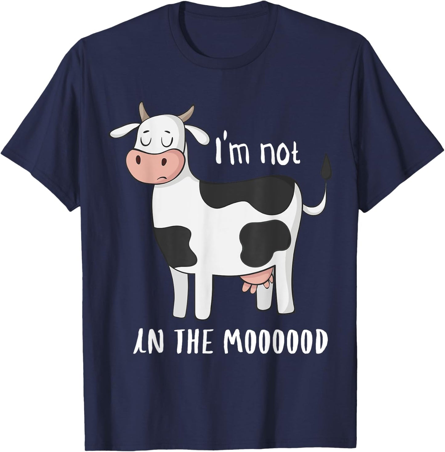 I'm Not In The Mood Funny Cow Moo T-Shirt - T-Shirt | Navy