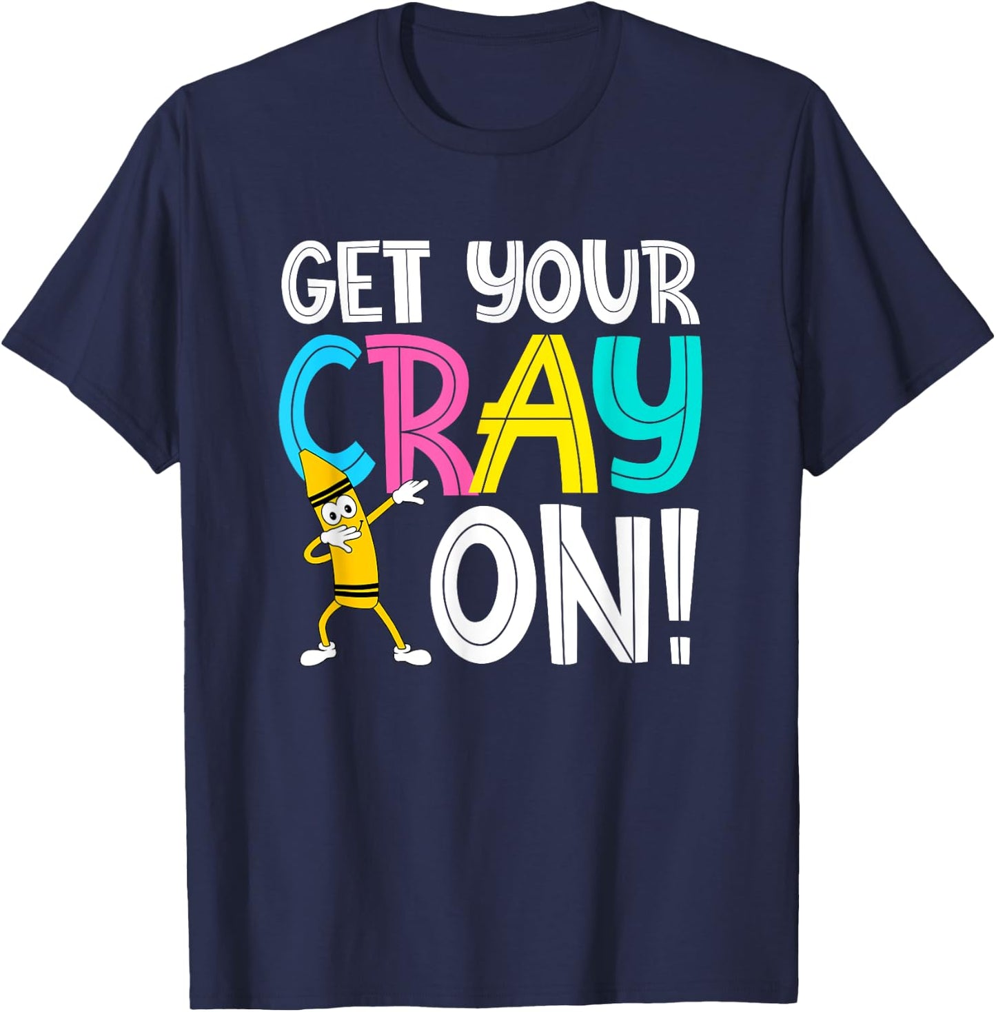 Get Your Cray On Funny Teacher T-Shirt - T-Shirt | Navy