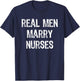 Real Men Marry Nurses Future Husband Gift Christmas T-Shirt - T-Shirt | Navy