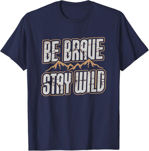 Be Brave Stay Wild Outdoor Wilderness Camping Hiking Gift T-Shirt - T-Shirt | Navy