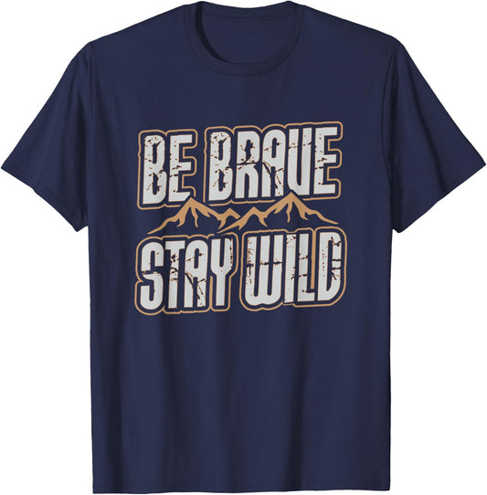 Be Brave Stay Wild Outdoor Wilderness Camping Hiking Gift T-Shirt - T-Shirt | Navy