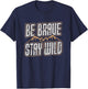 Be Brave Stay Wild Outdoor Wilderness Camping Hiking Gift T-Shirt - T-Shirt | Navy