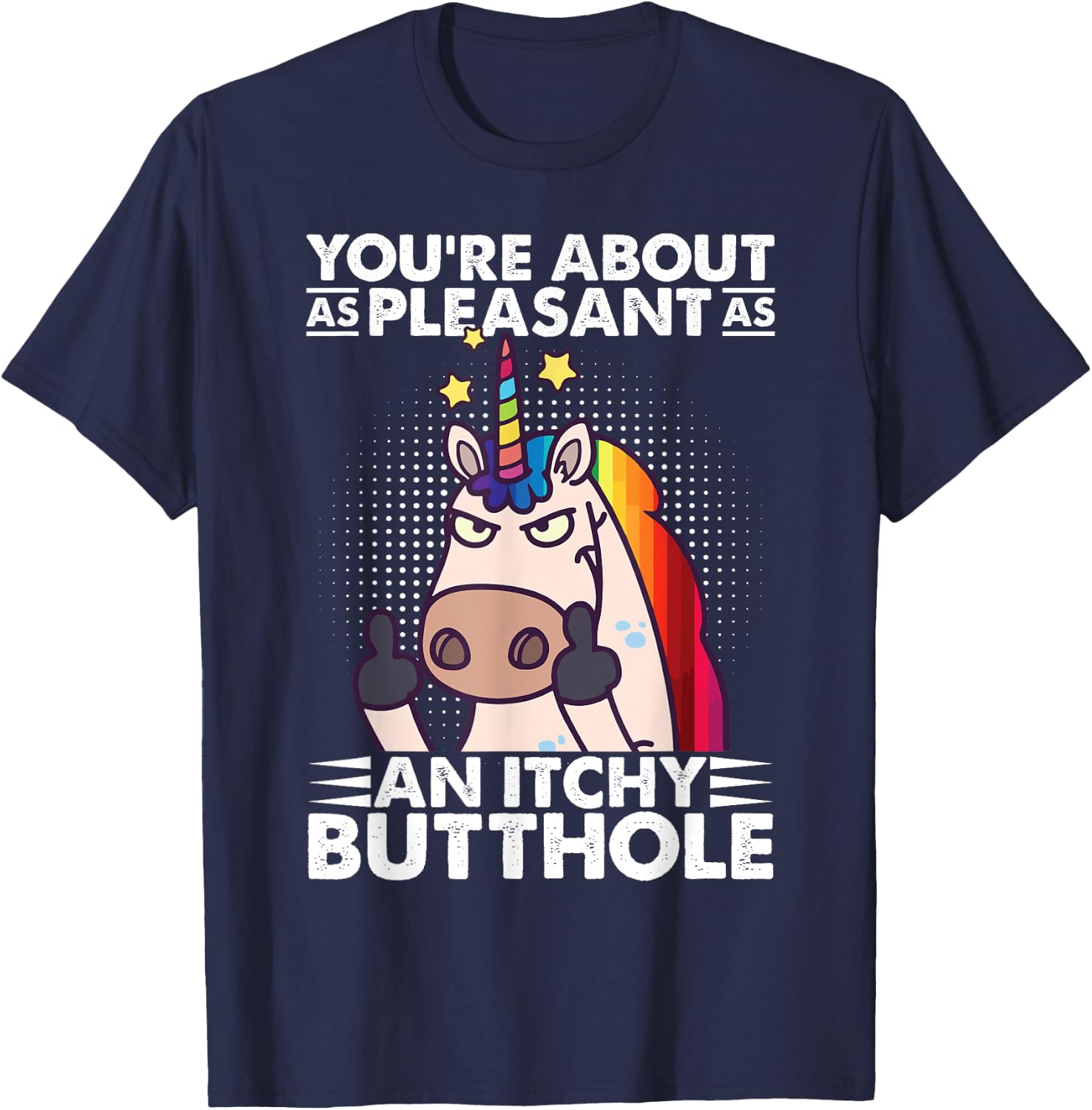 You're Pleasant As An Itchy Butthole Funny Sassy Unicorn T-Shirt - T-Shirt | Navy