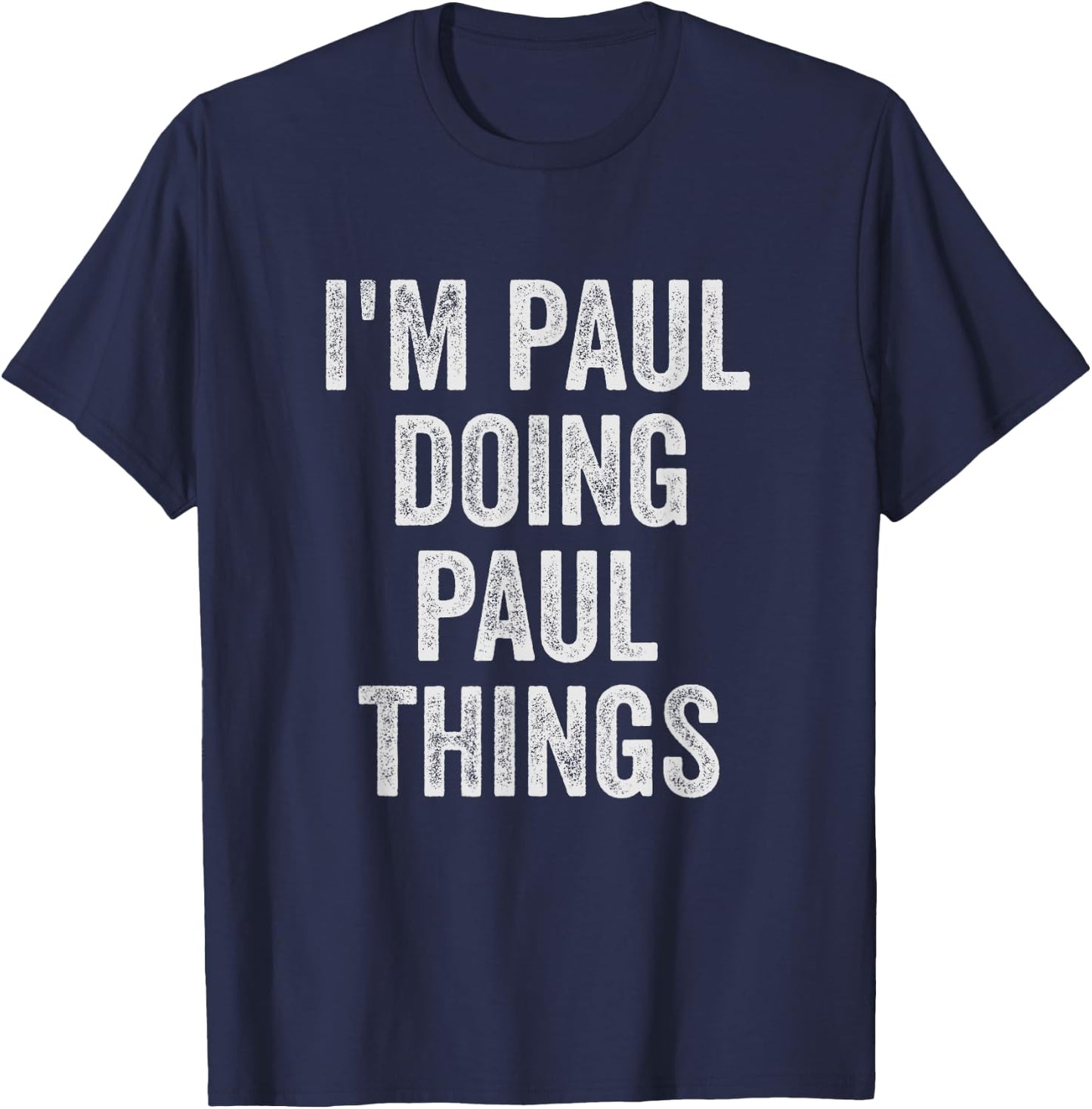 Funny Cool Birthday Name Gift I'm Paul Doing Paul Things T-Shirt - T-Shirt | Navy