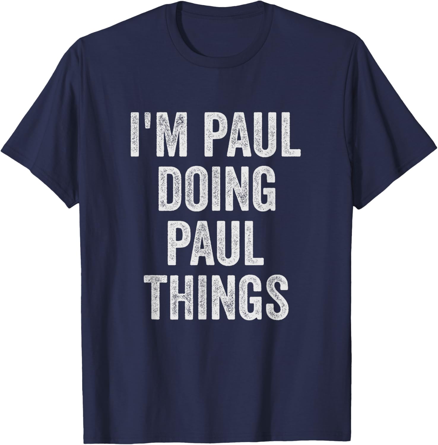 Funny Cool Birthday Name Gift I'm Paul Doing Paul Things T-Shirt - T-Shirt | Navy