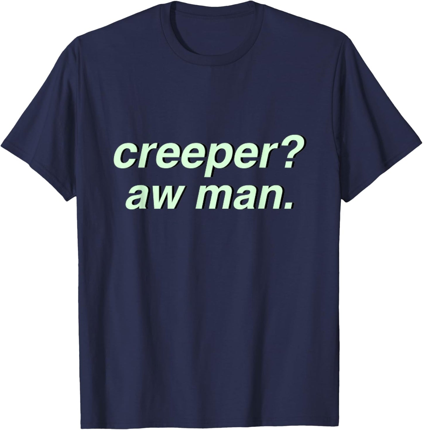Creeper Aw Man Aesthetic Meme Gift T-Shirt - T-Shirt | Navy