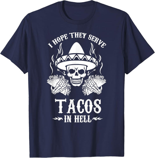 I Hope They Serve Tacos In Hell Hardcore Foodie T-Shirt - T-Shirt | Navy