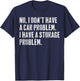I Don't Have a car Problem I Have a Storage Problem T-Shirt - T-Shirt | Navy