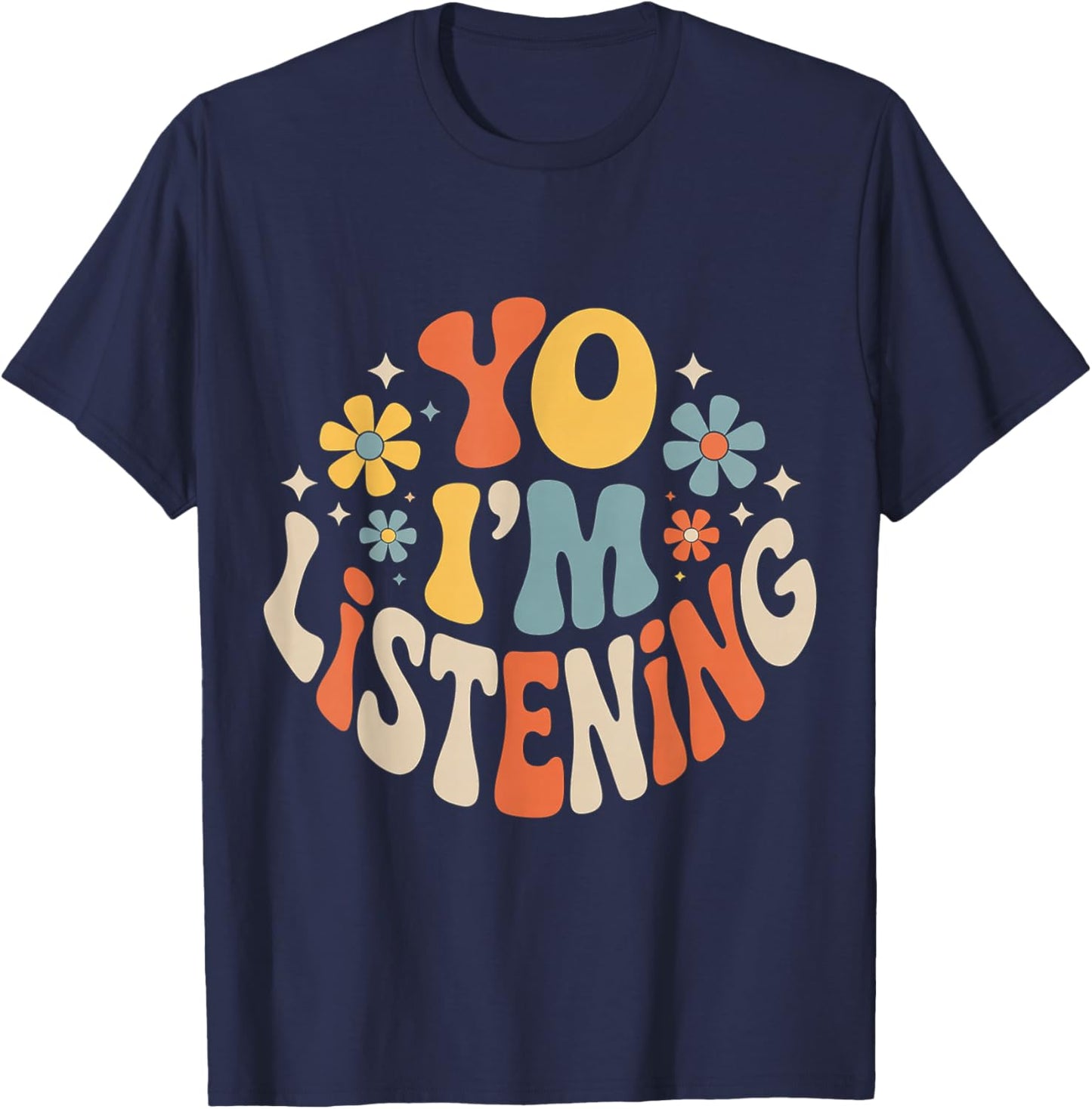 Yo I'm Listening Listener Energy Attentive T-Shirt - T-Shirt | Navy
