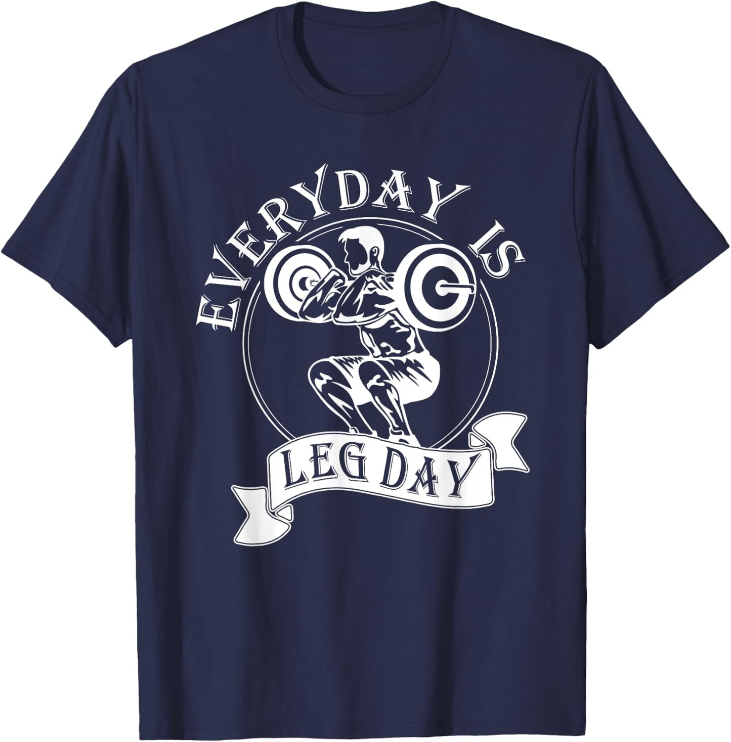 Everyday Is Leg Day - Funny Weightlifter Top / Powerlifting T-Shirt - T-Shirt | Navy