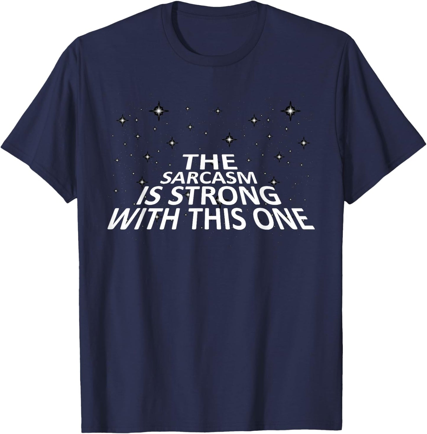 Sarcastic The Sarcasm is Strong with This One T-Shirt - T-Shirt | Navy