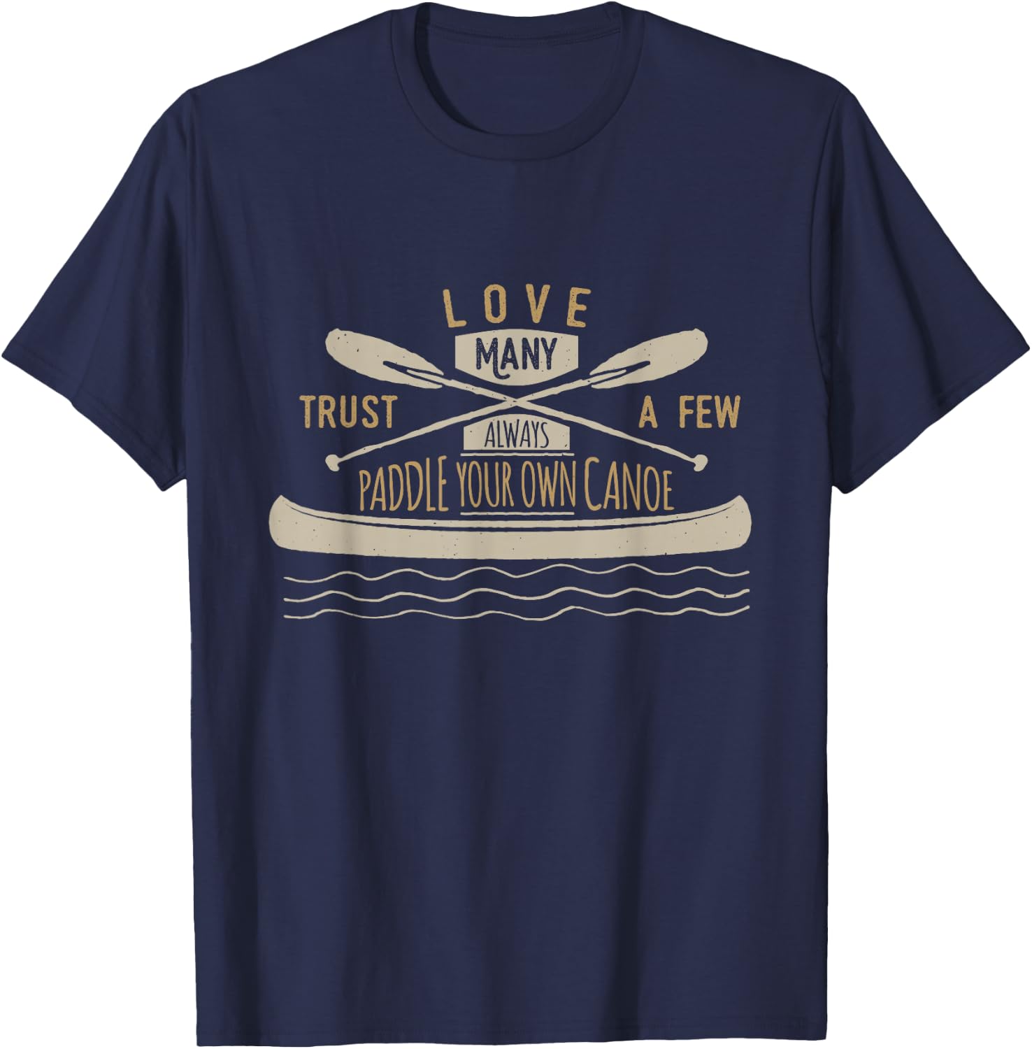 Love Many Trust A Few Always Paddle Your Own Canoe T-Shirt - T-Shirt | Navy