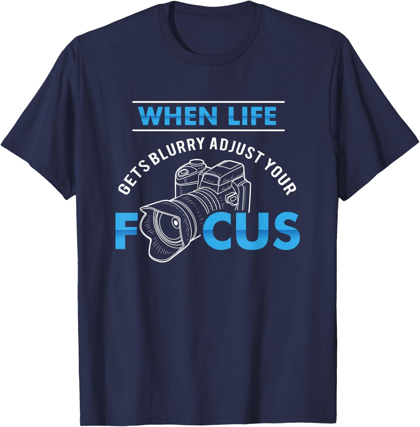 When life gets blurry adjust your focus - Funny Photographer T-Shirt - T-Shirt | Navy