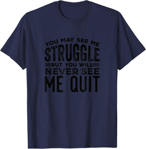You May See Me Struggle But You Will Never T-Shirt - T-Shirt | Navy