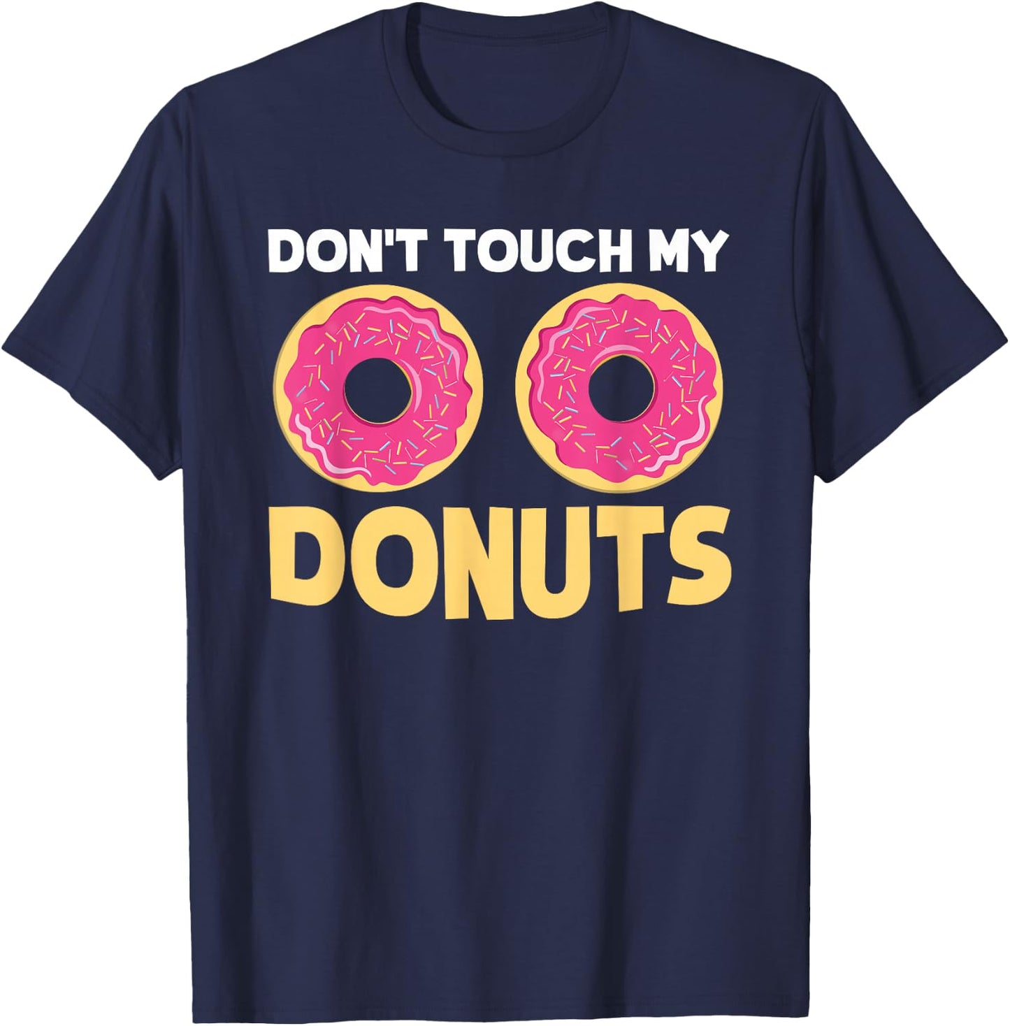 Funny Donut "Don't Touch My Donuts" Sarcastic Joke T-Shirt - T-Shirt | Navy