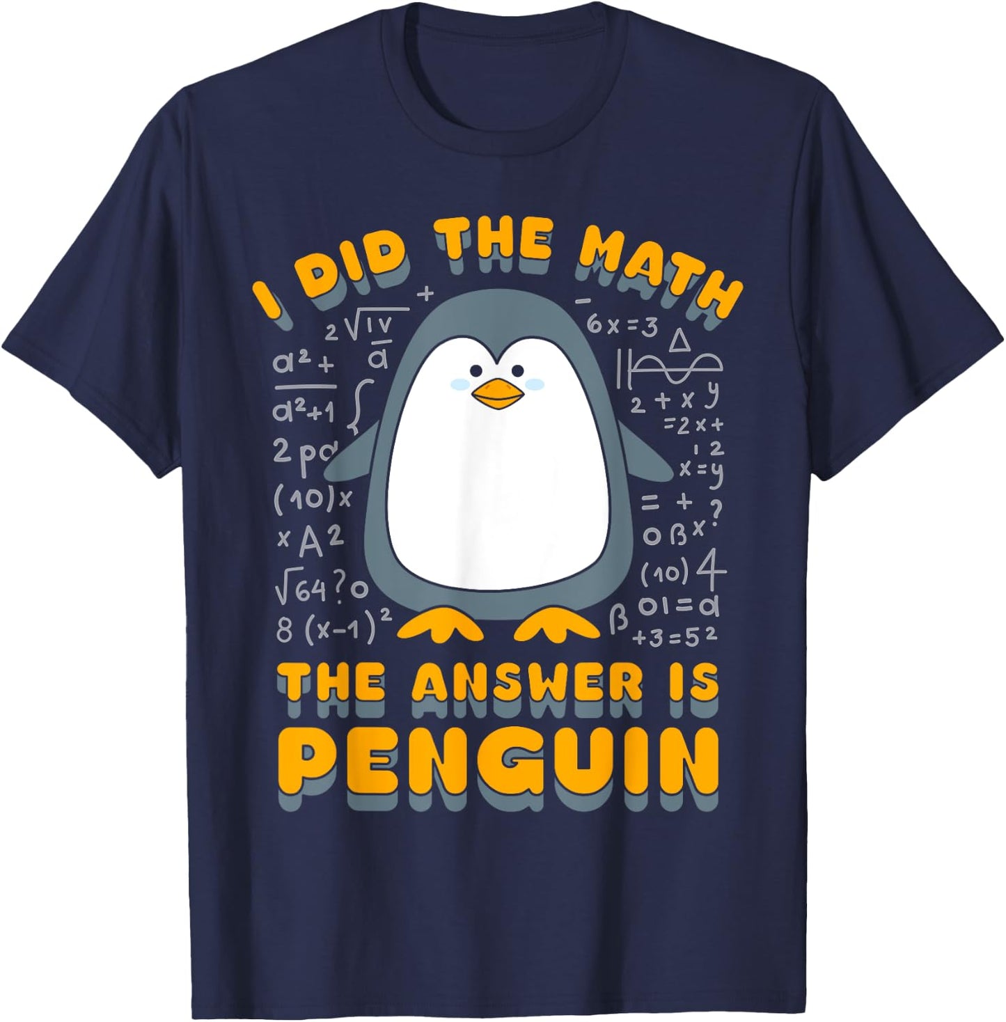 I Did The Math The Answer Is Penguin Funny Student Teacher T-Shirt - T-Shirt | Navy