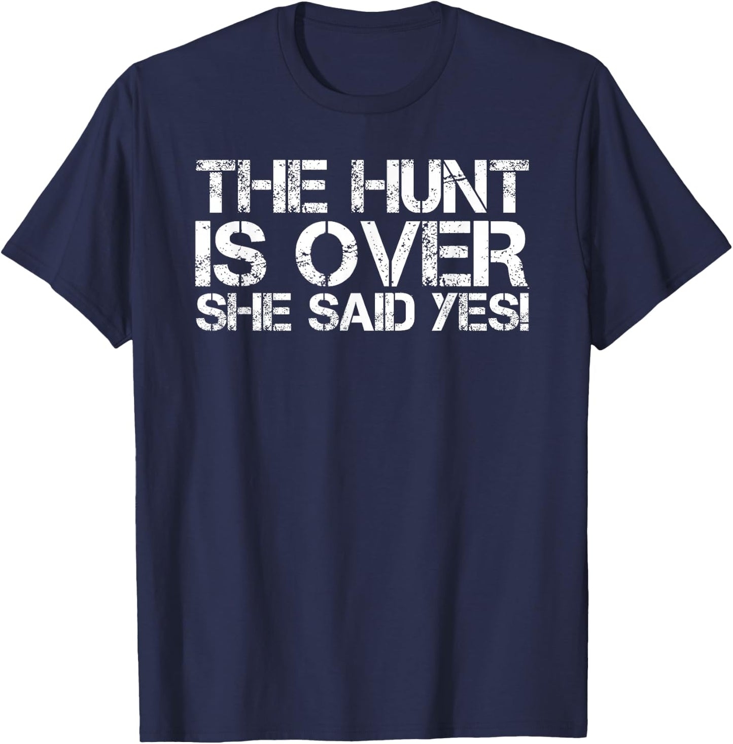 THE HUNT IS OVER SHE SAID YES! Shirt Funny Groom Gift T-Shirt - T-Shirt | Navy