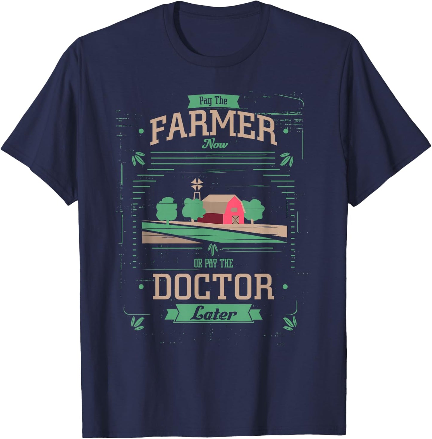Pay the Farmer Now or Pay Doctor Later Organic Food T-Shirt - T-Shirt | Navy