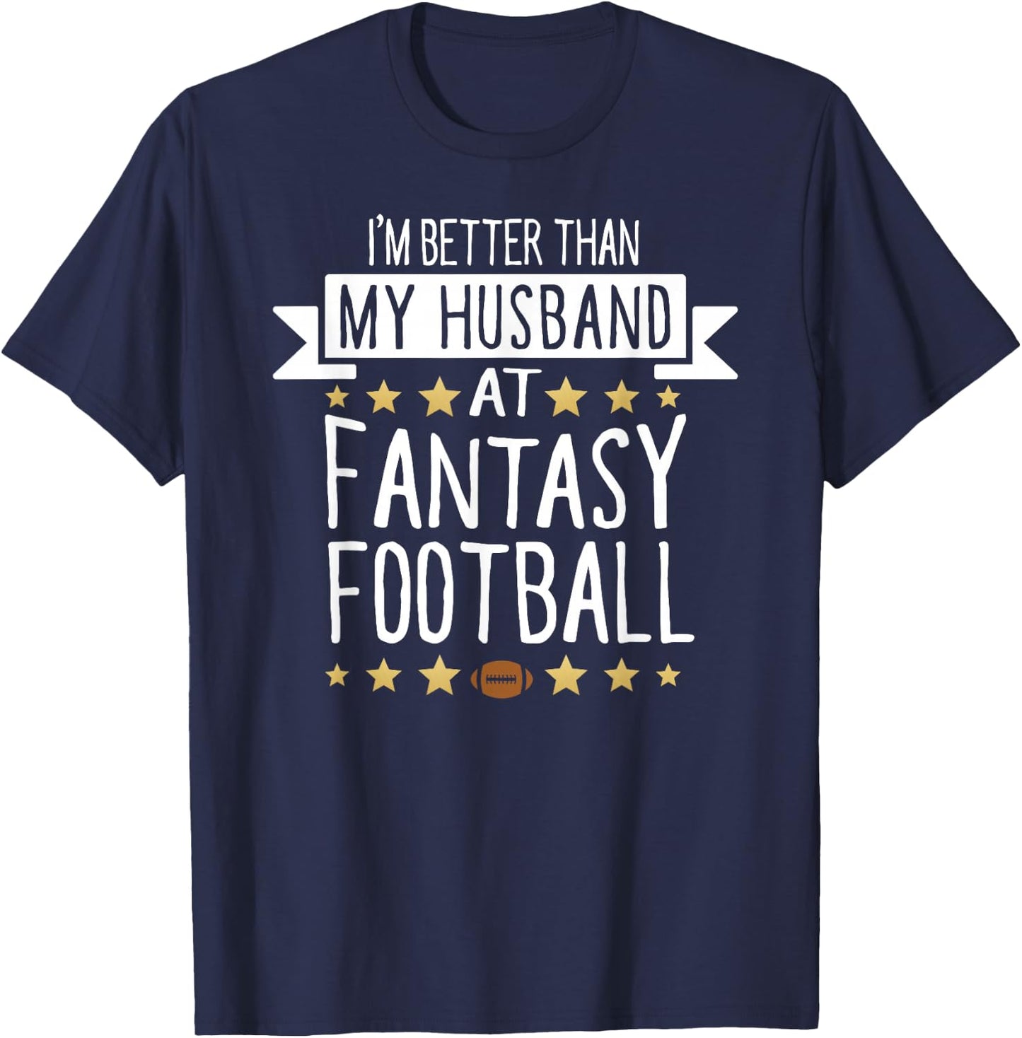 I'm Better Than My Husband At Fantasy Football T Shirt Women T-Shirt - T-Shirt | Navy