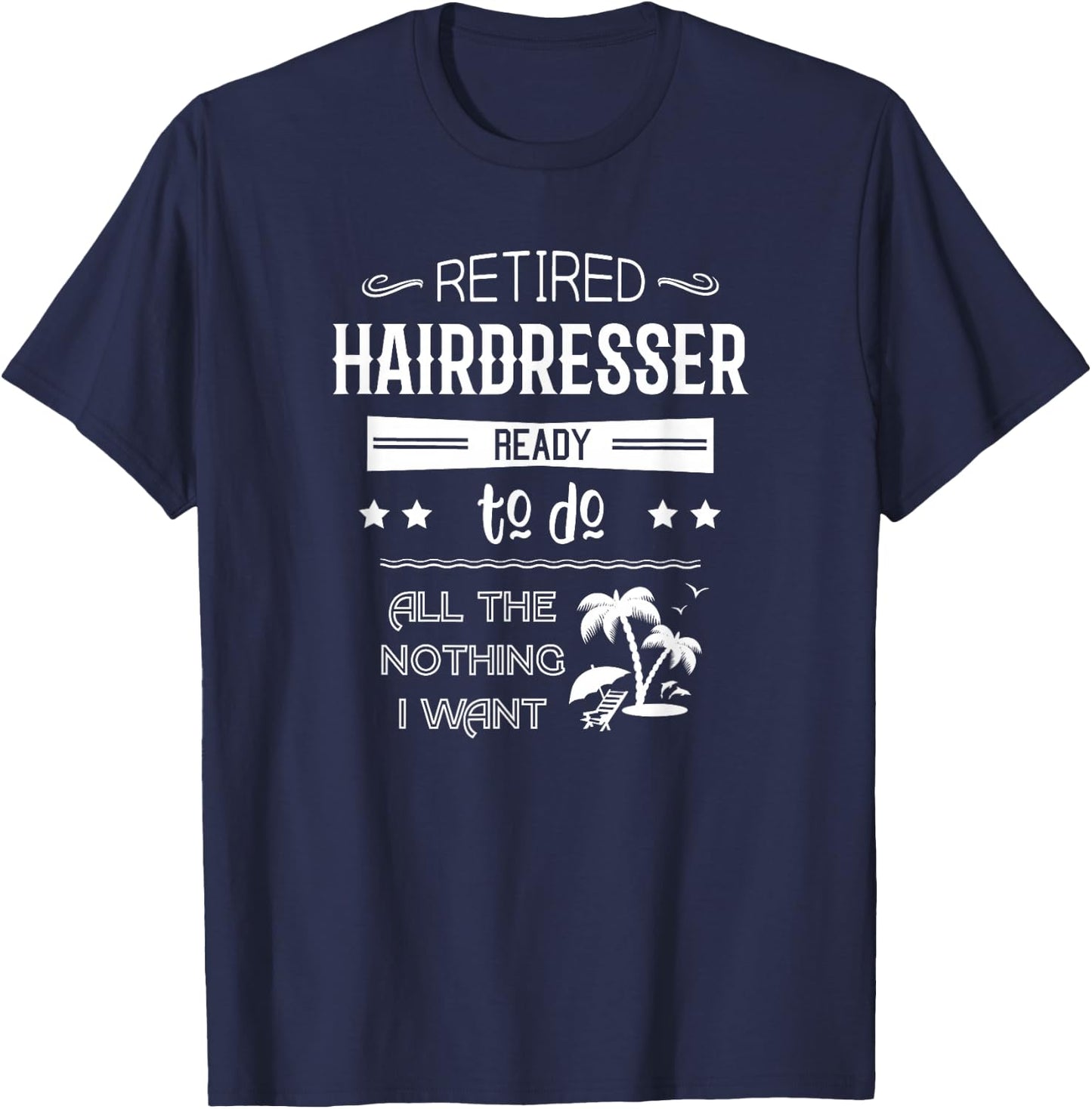 Funny Retired Hairdresser Retirement Quote Gift T-Shirt - T-Shirt | Navy