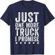 Just One More Truck I Promise - Truck Lover Gift T-Shirt - T-Shirt | Navy