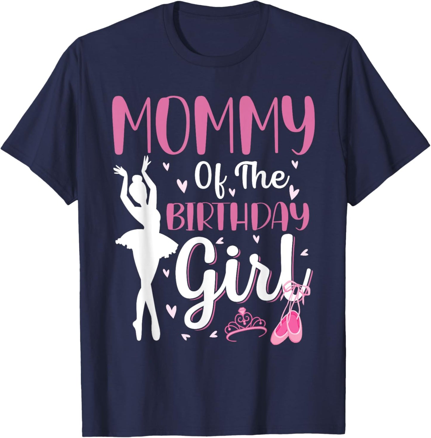 Mommy of The Birthday Girl Ballet Dancer Ballerina Mom T-Shirt - T-Shirt | Navy
