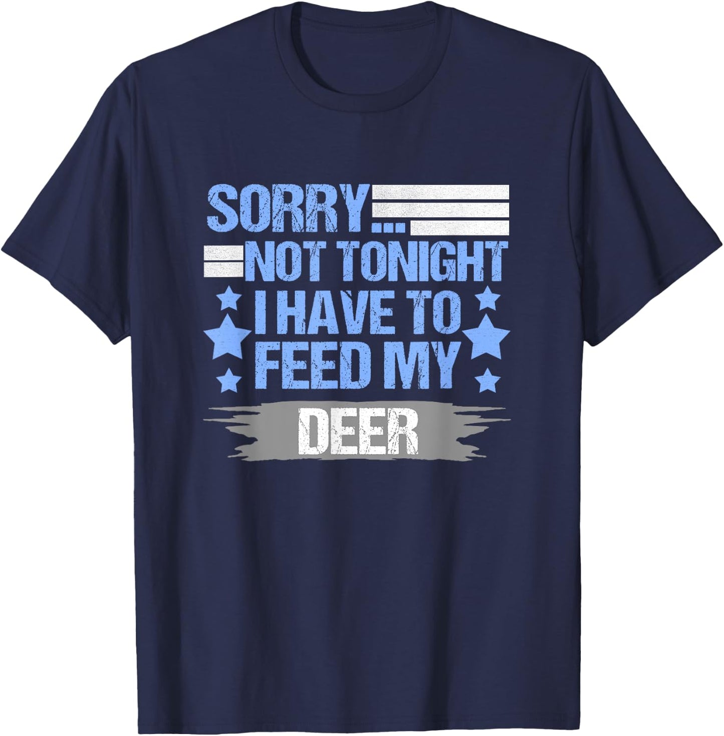 Sorry not Tonight I Have to Feed My Deer T-Shirt - T-Shirt | Navy