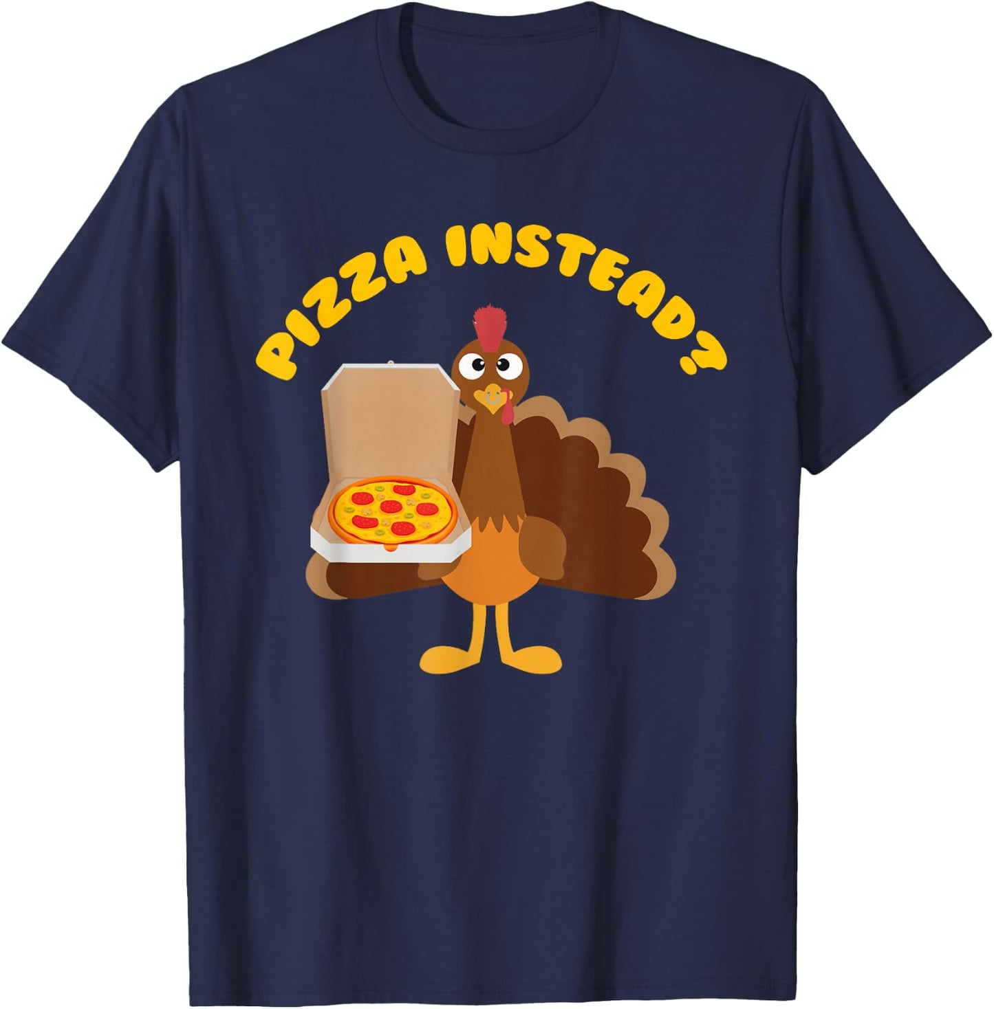 Turkey Lets have Pizza instead Funny Thanksgiving gift T-Shirt - T-Shirt | Navy