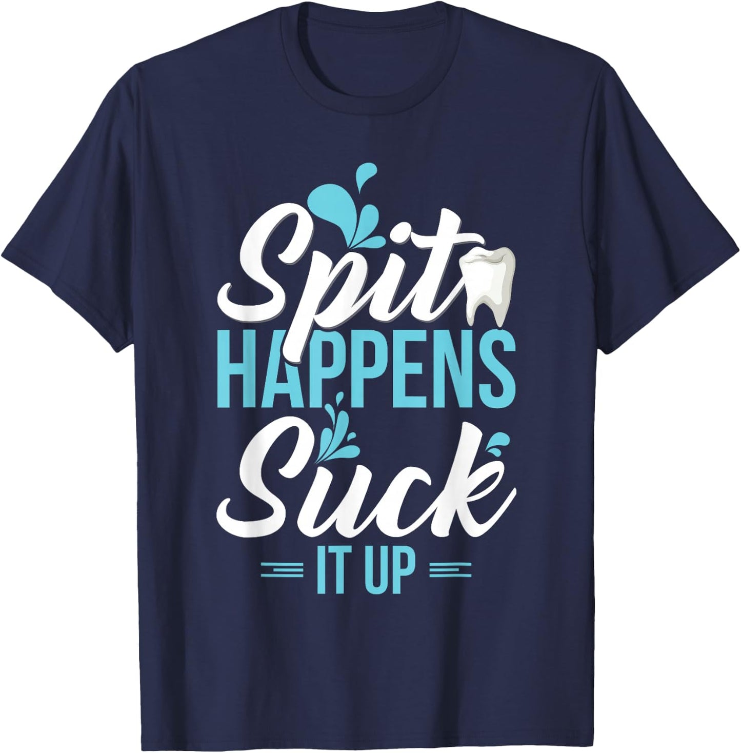 Funny Dental Assistant Gift - Spit Happens T-Shirt - T-Shirt | Navy