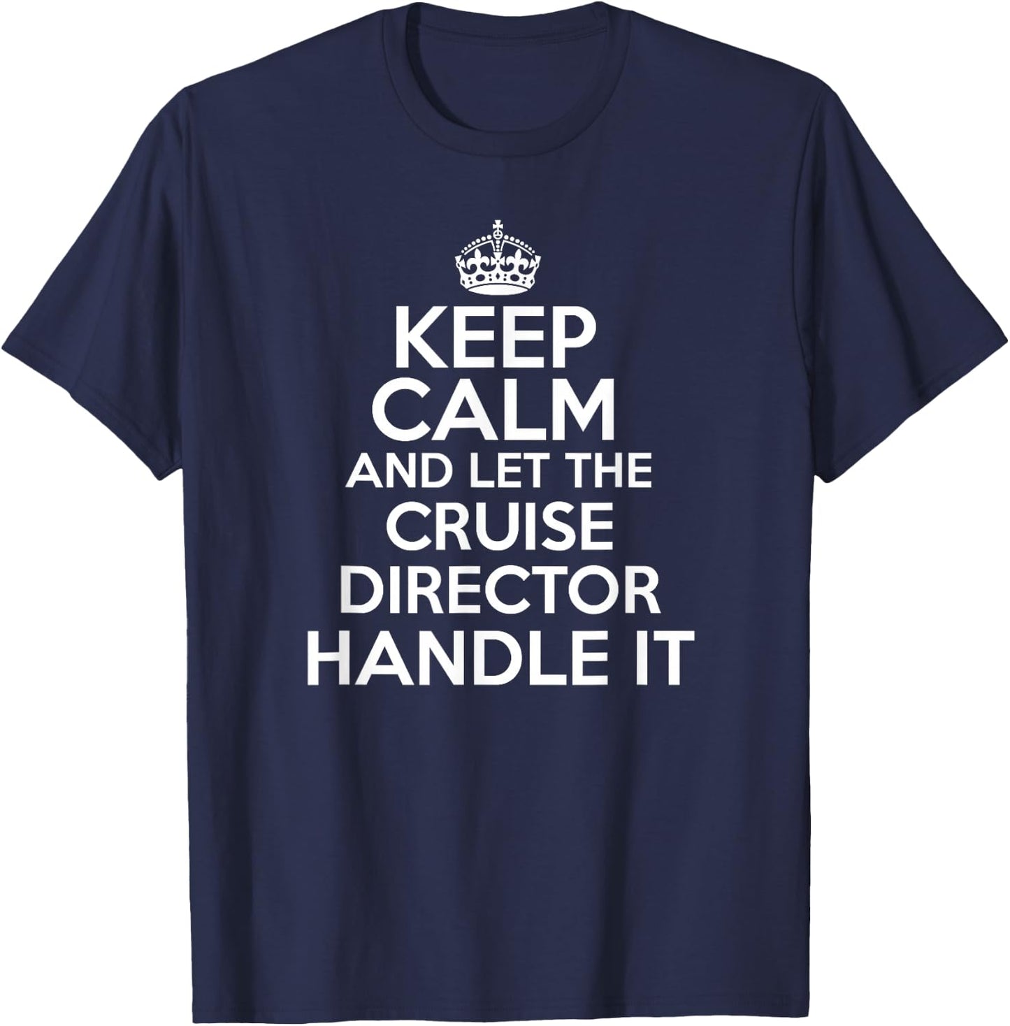 Keep calm and let the Cruise director handle it shirt T-Shirt - T-Shirt | Navy