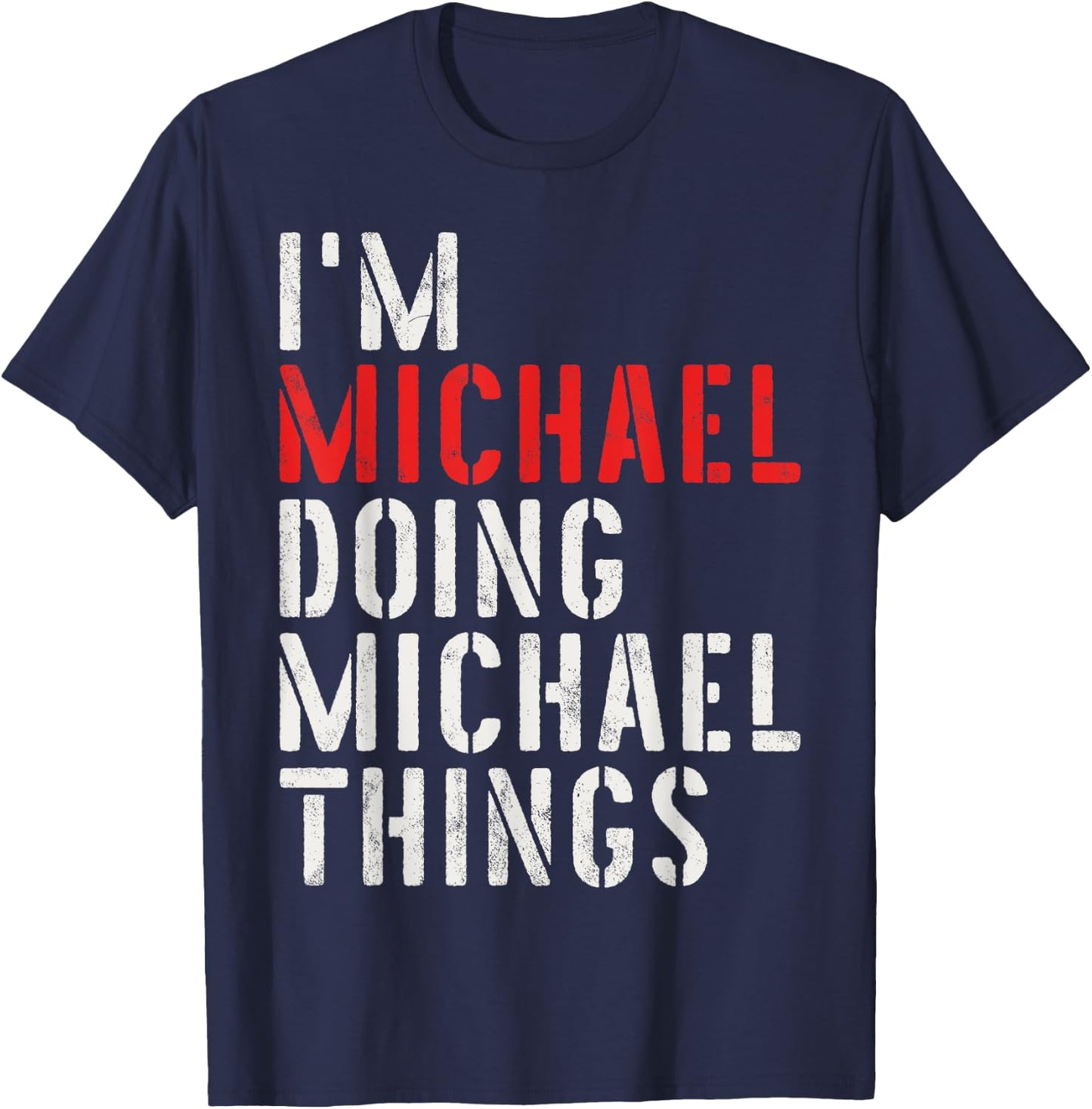 I'm Michael Doing Michael Things First Name Michael T-Shirt - T-Shirt | Navy