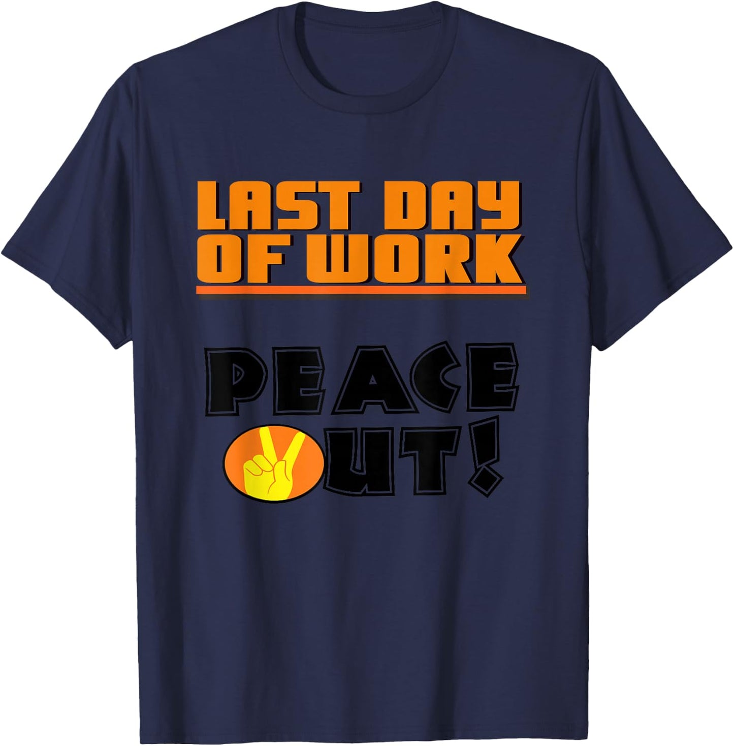 Last Day of Work Peace Out! T Shirt T-Shirt - T-Shirt | Navy