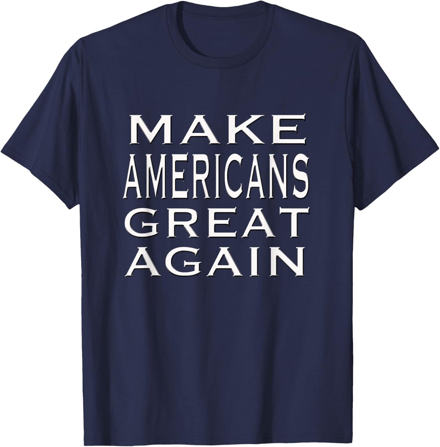 Make AMERICANS Great Again Pride Patriotic Proud America T-Shirt - T-Shirt | Navy