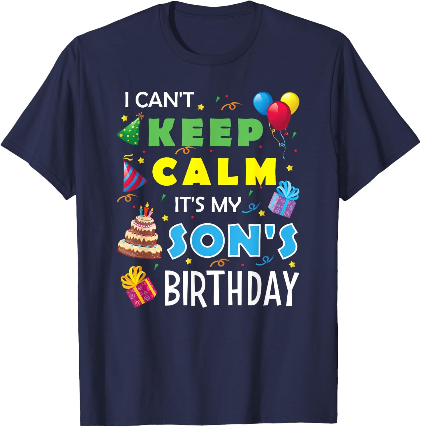 I Can't Keep Calm It's My Son's Birthday Celebrate Fun Party T-Shirt - T-Shirt | Navy