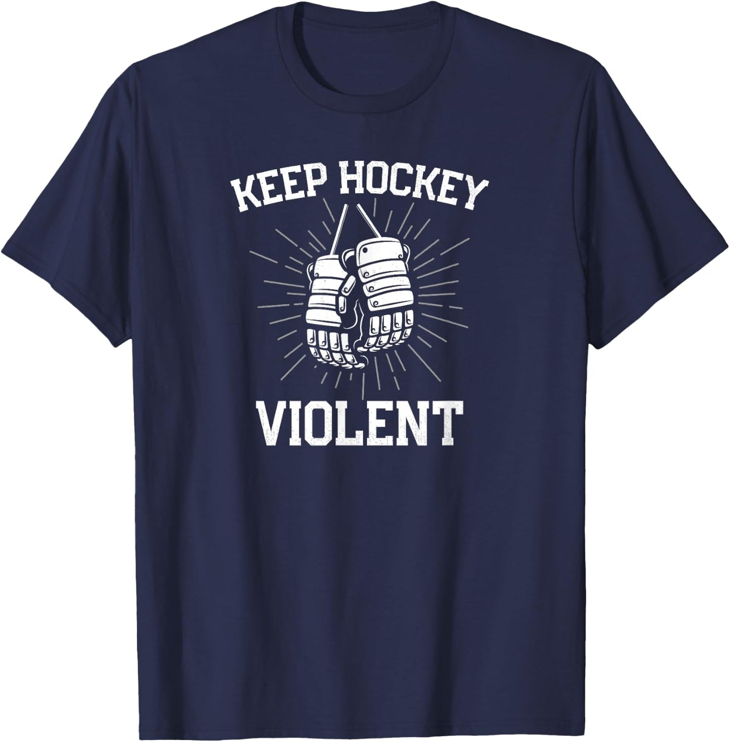 Keep Hockey Violent With Hockey Gloves for Enforcer T-Shirt - T-Shirt | Navy