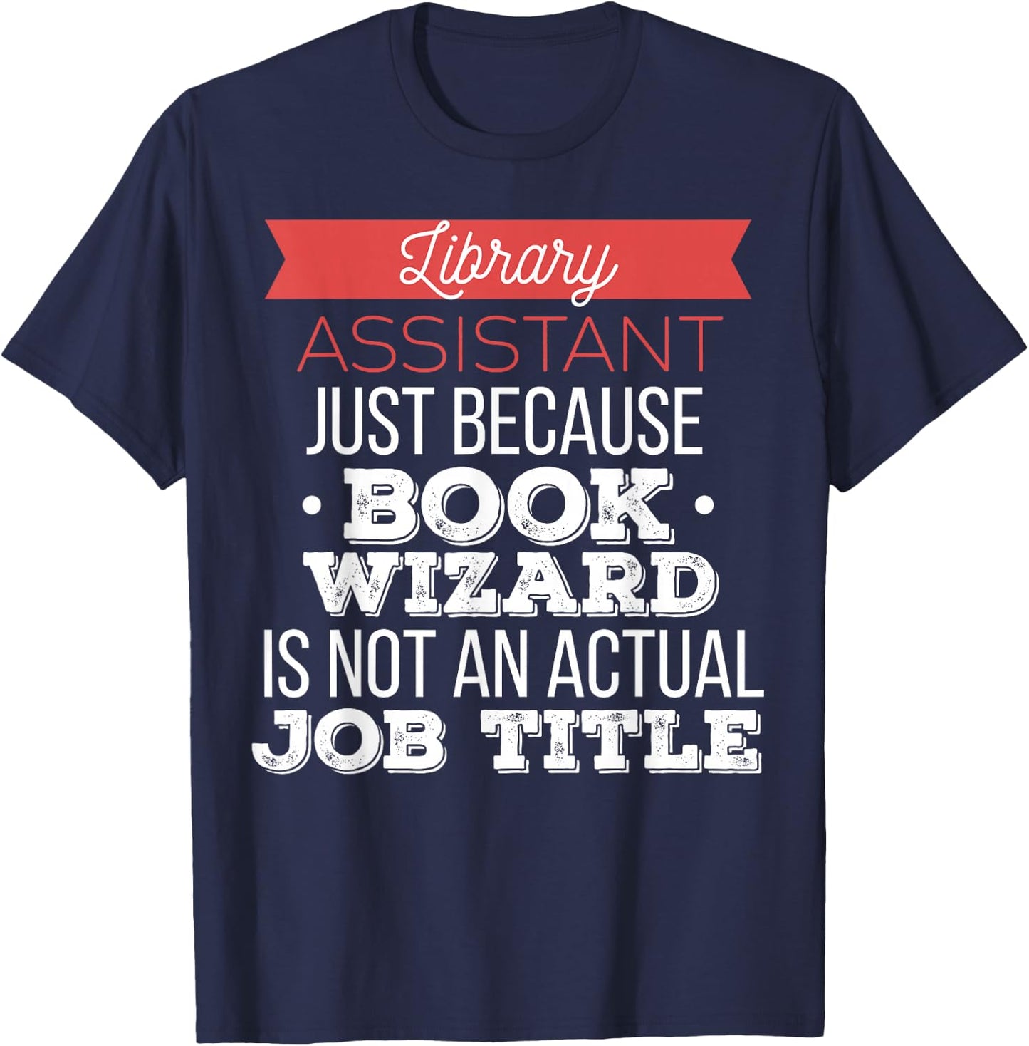 Library Assistant - Library Assistant just because T-Shirt - T-Shirt | Navy