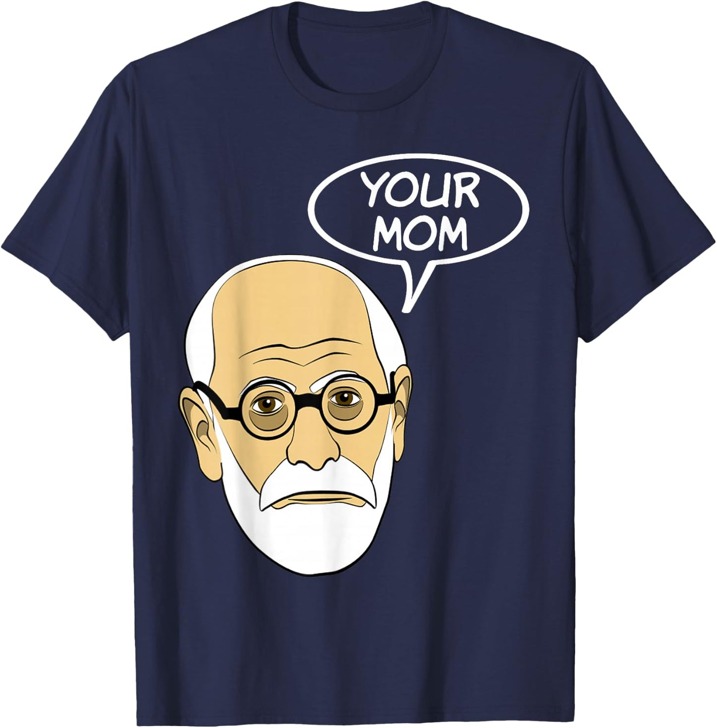 Your Mom Funny Psychoanalysis Psychology Geek T Shirt T-Shirt - T-Shirt | Navy