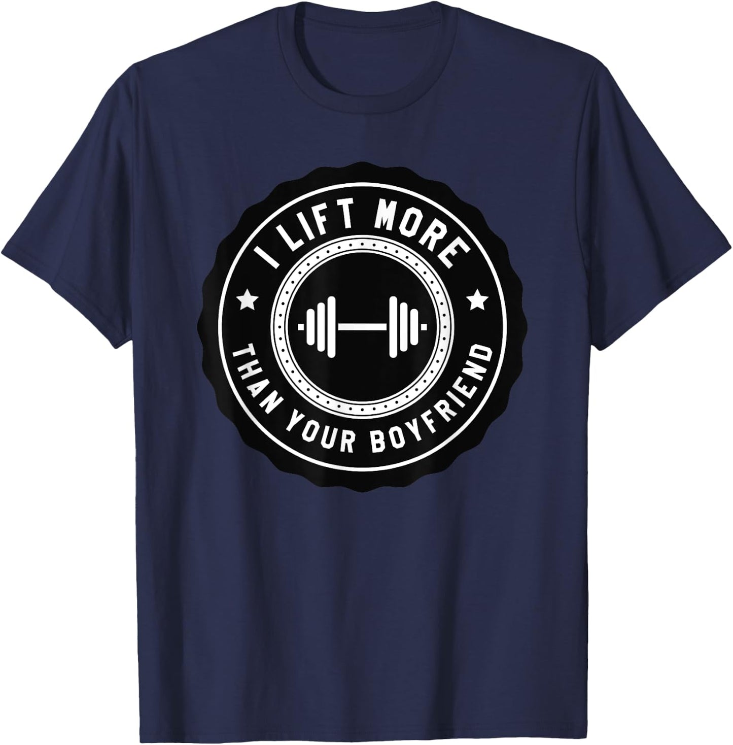 I Lift More Than Your Boyfriend Funny Gym Workout Shirt T-Shirt - T-Shirt | Navy