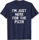 I'm Just Here For The Pizza Only Here For Pizza Lovers T-Shirt - T-Shirt | Navy