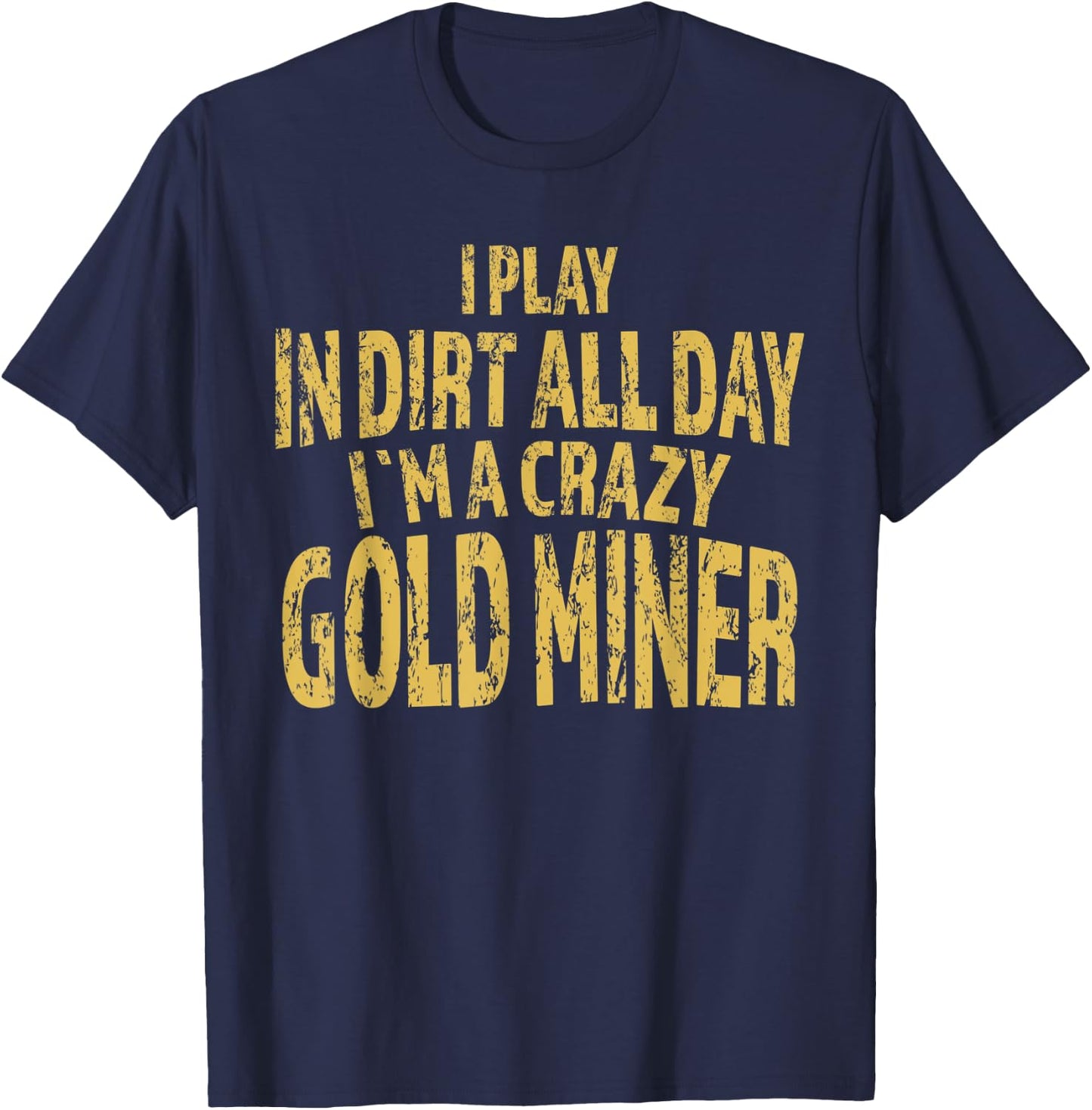 Gold Mining Crazy Miner Gold Nugget Panning Gift T-Shirt - T-Shirt | Navy