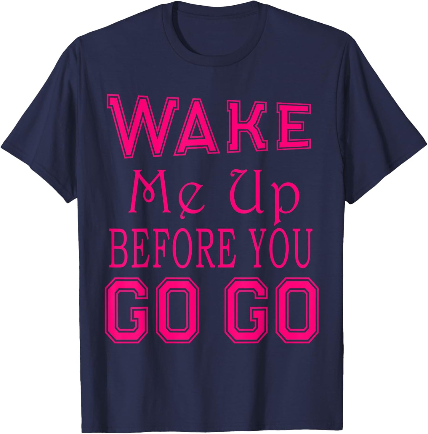 Wake Me Up Before You Go Go Pink Party T-Shirt - T-Shirt | Navy