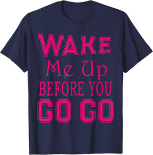 Wake Me Up Before You Go Go Pink Party T-Shirt - T-Shirt | Navy