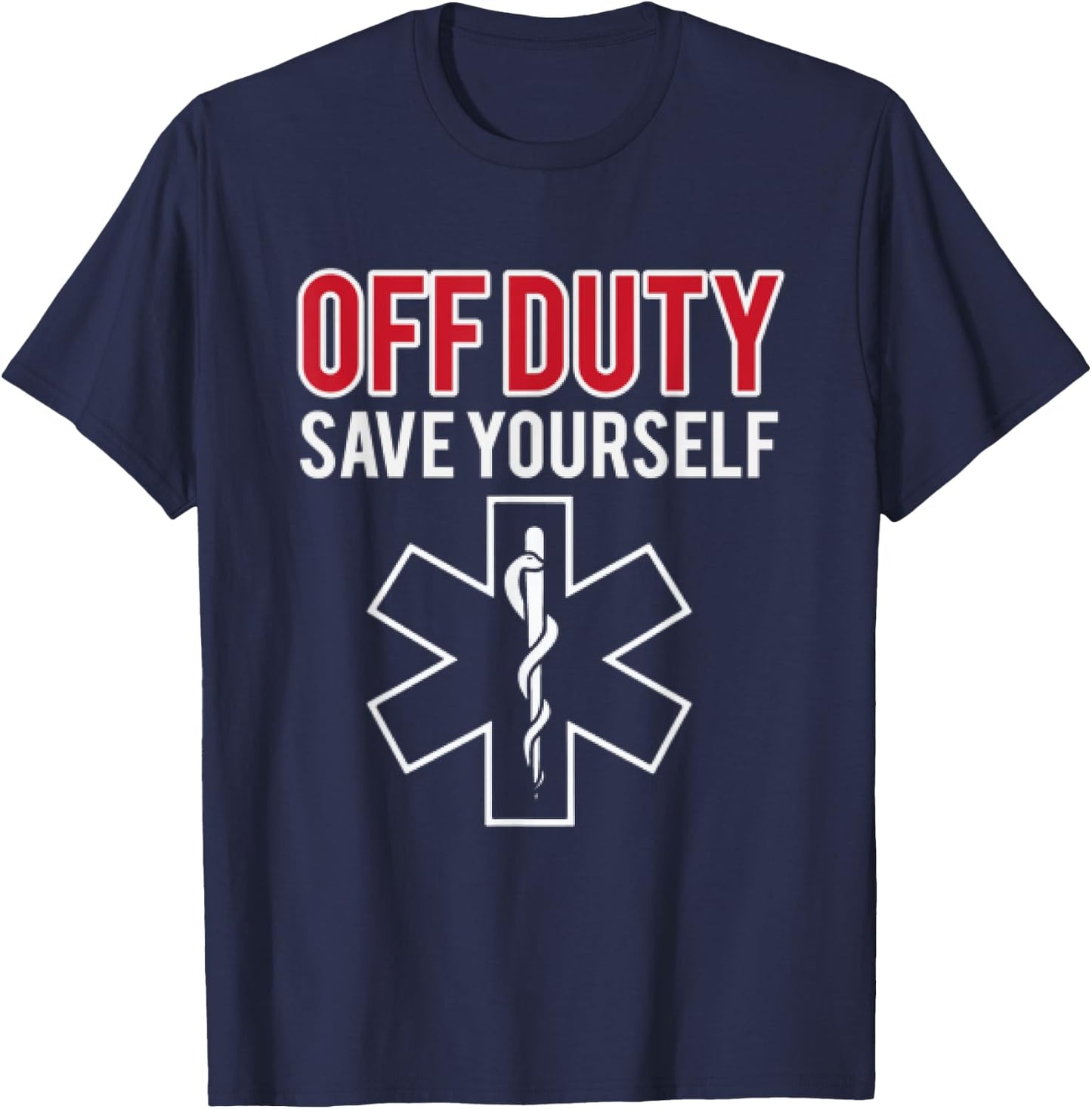 Funny stupid Off Duty Save Yourself Medic and EMT EMS gift T-Shirt - T-Shirt | Navy