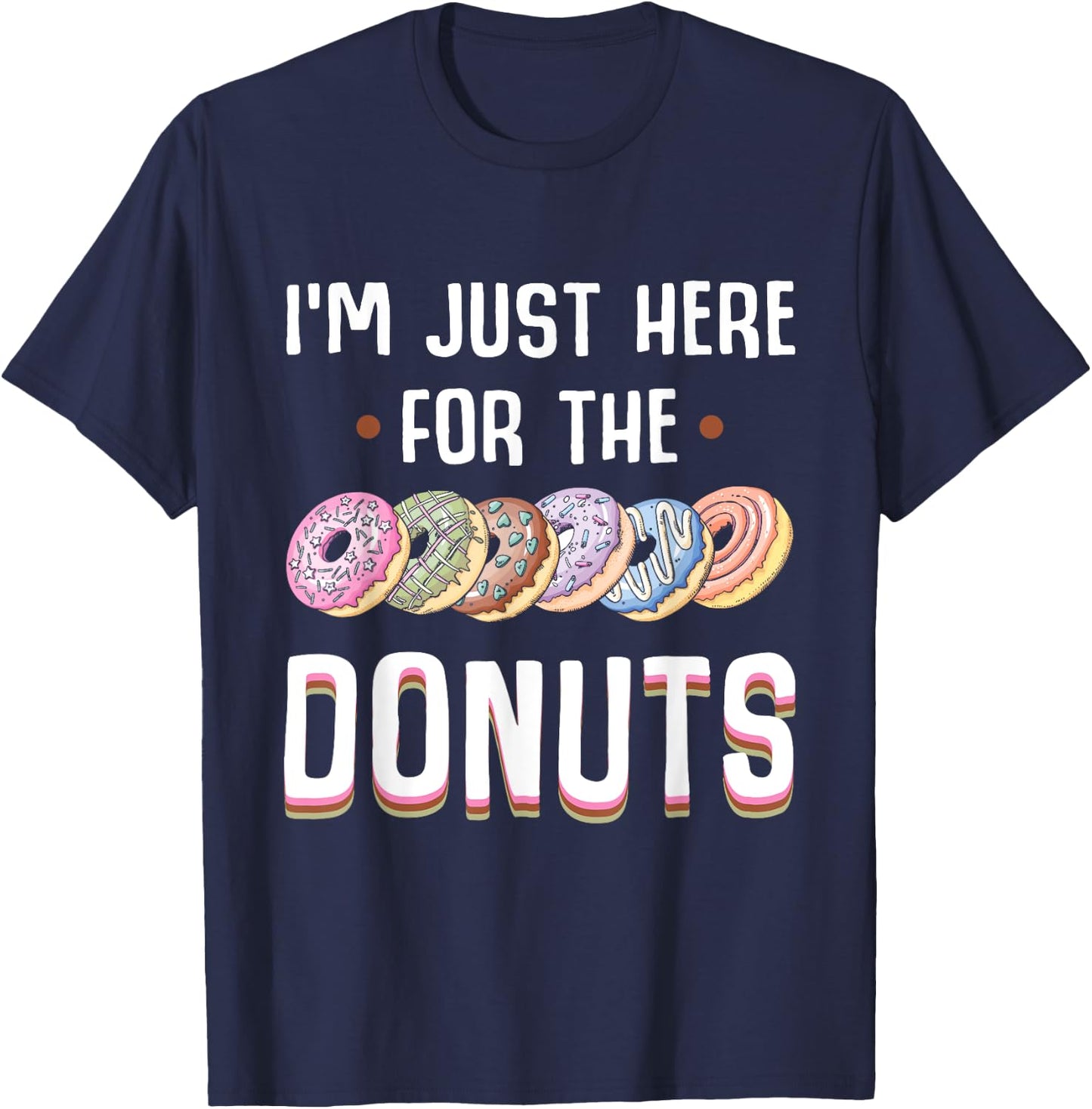 I'm Just Here For The Donuts Cute Donut Lover Gifts T-Shirt - T-Shirt | Navy