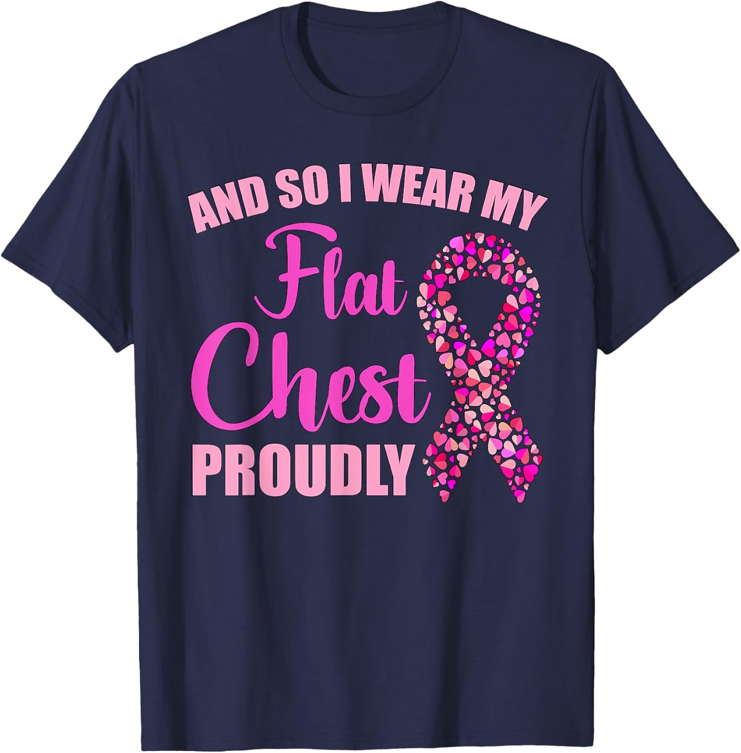 Breast Cancer And So I Wear My Flat Chest Proudly T-Shirt - T-Shirt | Navy